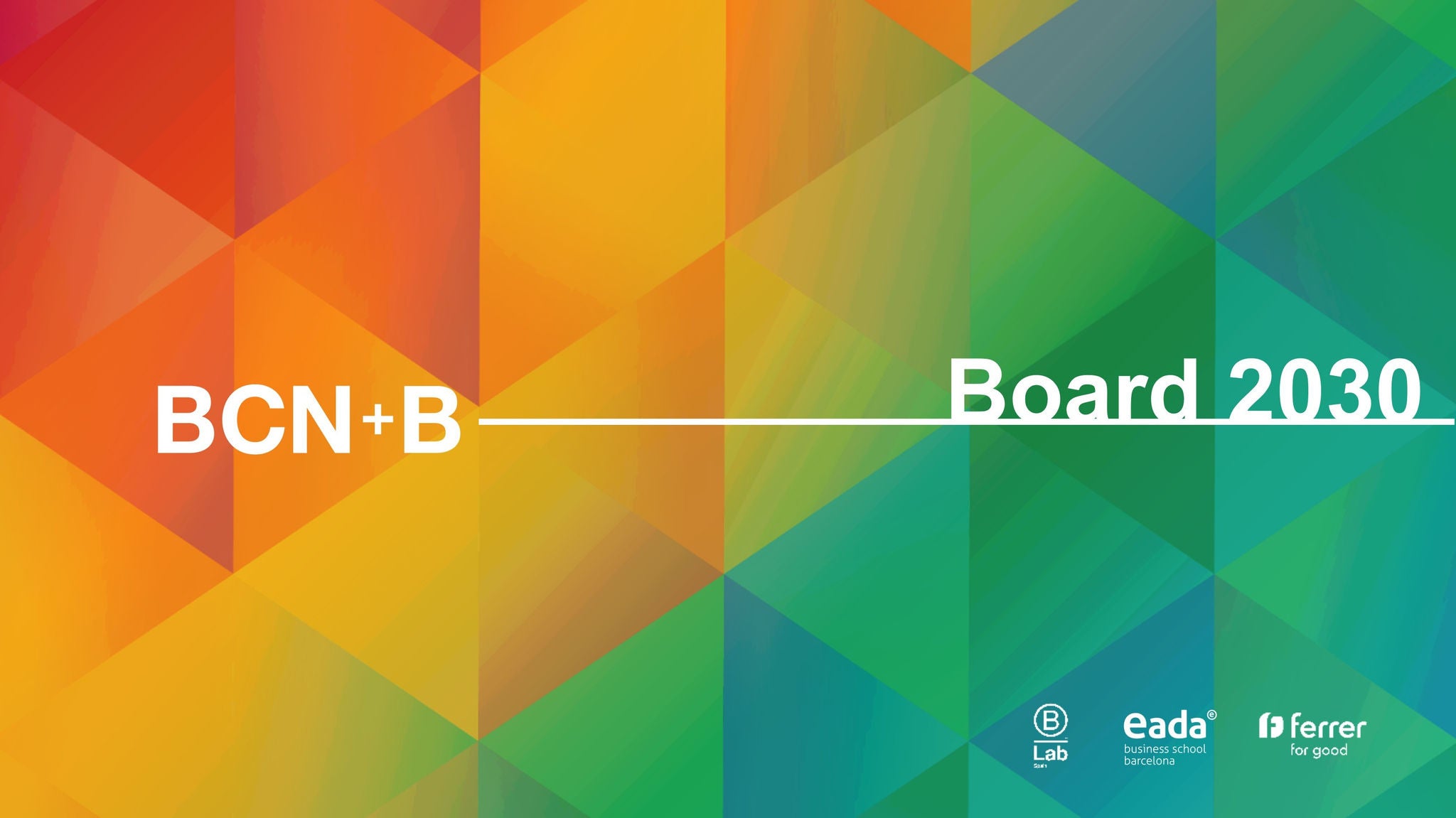 Gráfico con fondo geométrico multicolor y el texto “BCN+B — Board 2030”, acompañado de los logotipos de B Lab Spain, EADA Business School Barcelona y Ferrer for Good.